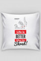 Poszewka na poduszkę - LIFE IS BETTER WHEN YOU SHRED