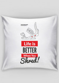 Poszewka na poduszkę - LIFE IS BETTER WHEN YOU SHRED