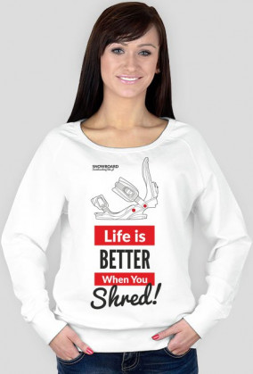 Bluza damska - LIFE IS BETTER WHEN YOU SHRED