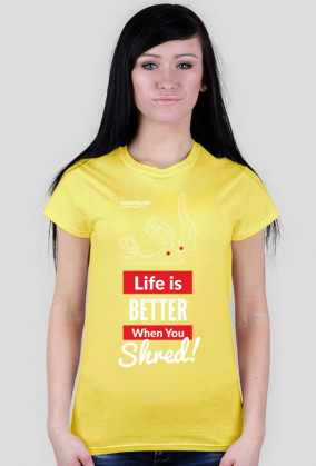 Koszulka damska - LIFE IS BETTER WHEN YOU SHRED (różne kolory!)