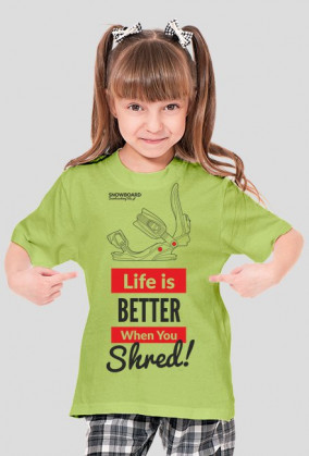 Koszulka dla dziewczynki - LIFE IS BETTER WHEN YOU SHRED (różne kolory!)