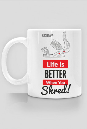 Kubek - LIFE IS BETTER WHEN YOU SHRED