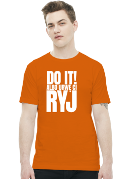 DO IT albo urwę ci RYJ