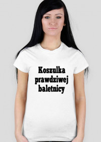 t-shirt: koszulka prawdziwej baletnicy