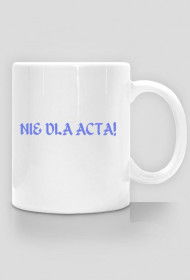 Kubek "NIE DLA ACTA!"