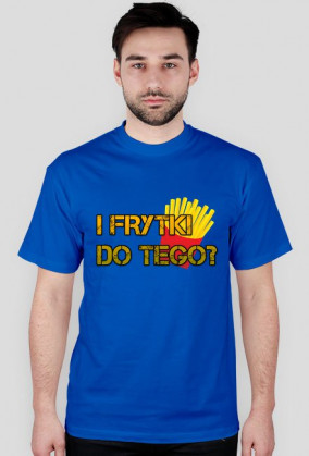 Frytki do tego?