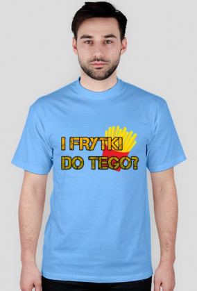 Frytki do tego?