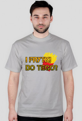 Frytki do tego?