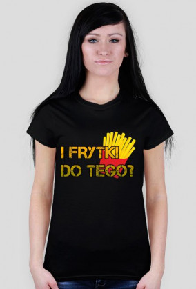 Frytki do tego?