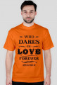 Who dares to love forever