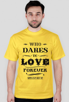 Who dares to love forever