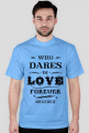 Who dares to love forever