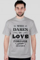 Who dares to love forever