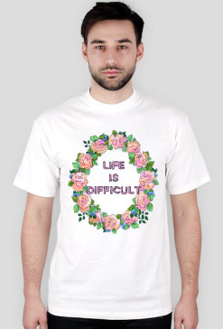 life is difficult