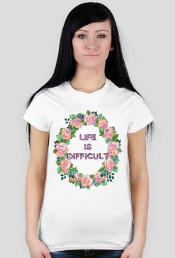 life is difficult'