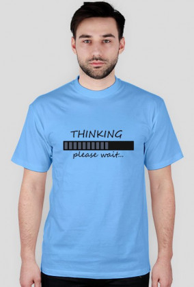 Koszulka męska "Thinking, please wait"