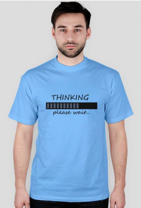 Koszulka męska "Thinking, please wait"