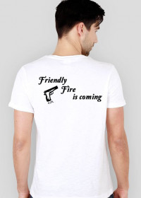 Friendly fire is coming (male)
