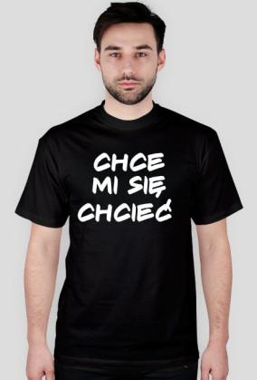 CHCE MI SIĘ CHCIEĆ