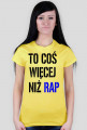 Koszulka ,,To coś więcej niż rap''damska