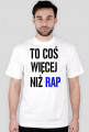 Koszulka ,,To coś więcej niż rap'' męska