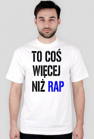 Koszulka ,,To coś więcej niż rap'' męska