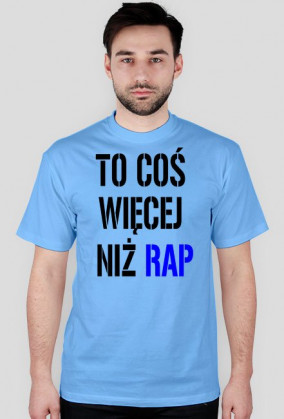 Koszulka ,,To coś więcej niż rap'' męska