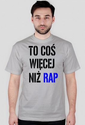 Koszulka ,,To coś więcej niż rap'' męska