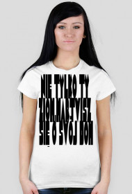 Koszulka ,,Nie tylko ty ziom,martwisz się o swój dom'' damska