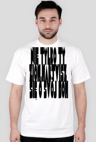 Koszulka ,,Nie tylko ty ziom,martwisz się o swój dom'' męska