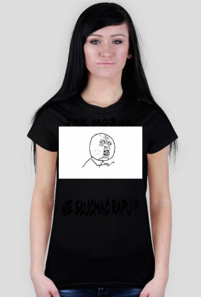 Koszulka ,,Jak można nie słuchać rapu'' damska