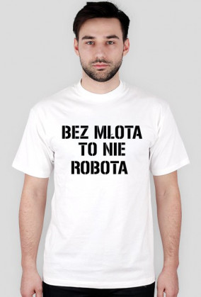 bez młota to nie robota