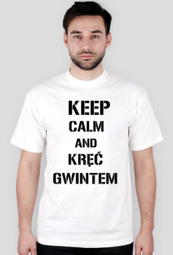 Koszulka keep calm and kręć gwintem