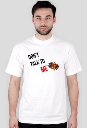 Don't talk to me