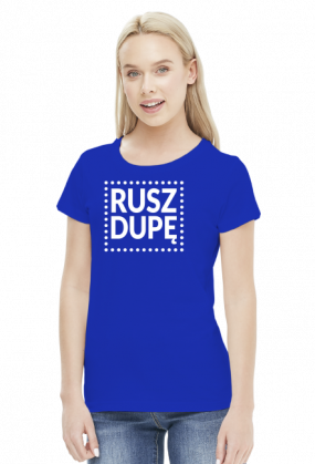 Motywująca koszulka damska. Rusz dupę!