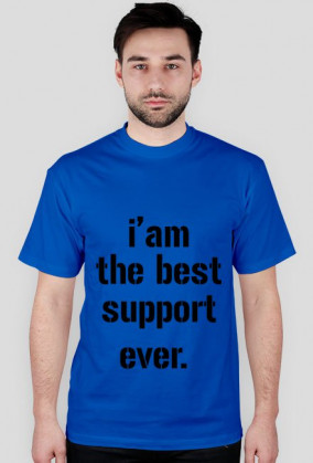 I'am the best support ever