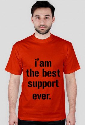 I'am the best support ever