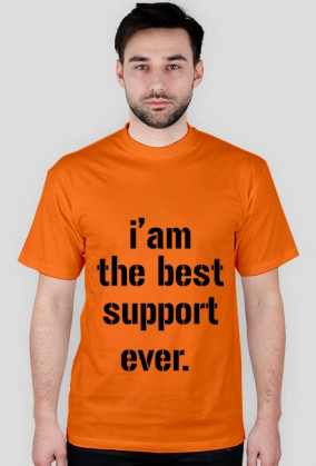 I'am the best support ever