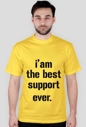 I'am the best support ever