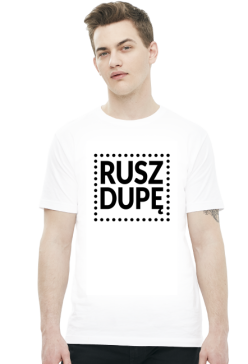 Motywująca koszulka. Rusz dupę! (biała)
