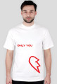 Only you