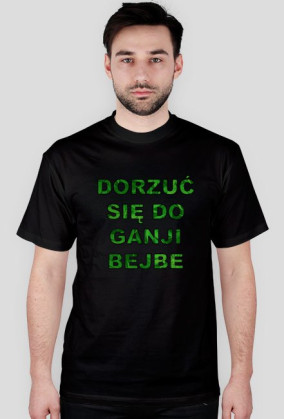 Dorzuć się do ganji bejbe