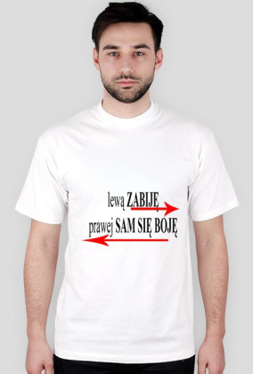 lewą zabije prawej sam się boje