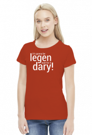 Legen... wait for it... dary - koszulka damska