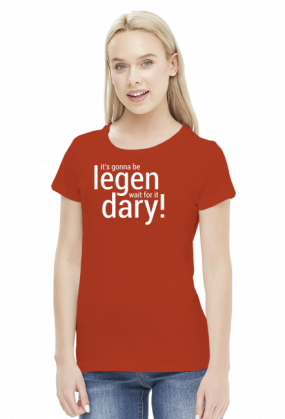 Legen... wait for it... dary - koszulka damska