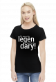 Legen... wait for it... dary - koszulka damska