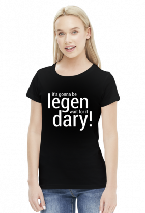 Legen... wait for it... dary - koszulka damska