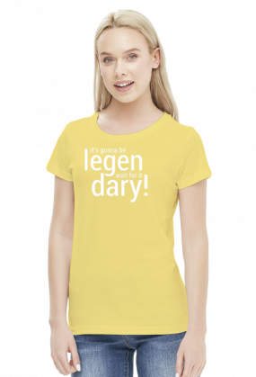 Legen... wait for it... dary - koszulka damska
