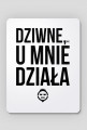 Podkładka! - Dziwne, ale u mnie działa - chcetomiec.cupsell.pl - koszulki nietypowe dla informatyków - bez reklamy chcetomiec.com