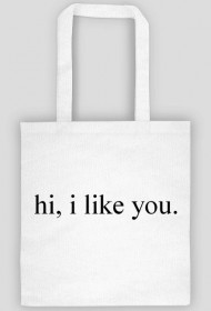hi, i like you